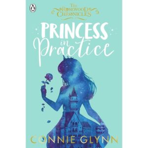 The-Rosewood-Chronicles-2-Princess-in-Practice-By-Connie-Glynn