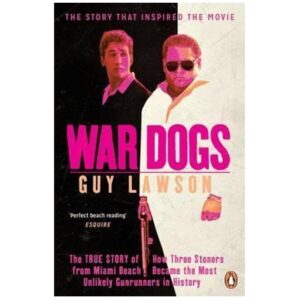 War-Dogs-The-True-Story-of-How-Three-Stoners-from-Miami-Beach-Became-the-Most-Unlikely-Gunrunners-in-History