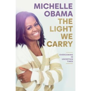 The-Light-We-Carry-Overcoming-In-Uncertain-Times-by-Michelle-Obama