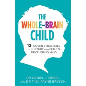 The-Whole-Brain-Child-12-Proven-Strategies-to-Nurture-Your-Child's-Developing-Mind