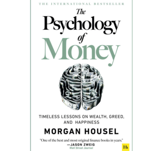 The Psychology Of Money Timeless Lessons On Wealth, Greed, And Happiness by Morgan Housel