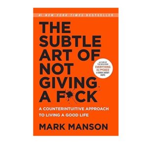 The Subtle Art of Not Giving a F ck A Counterintuitive Approach to Living a Good Life